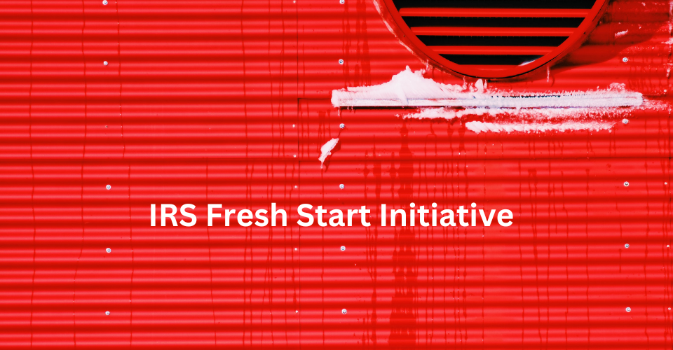 IRS Fresh Start Initiative