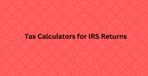 Tax Calculators for IRS Returns